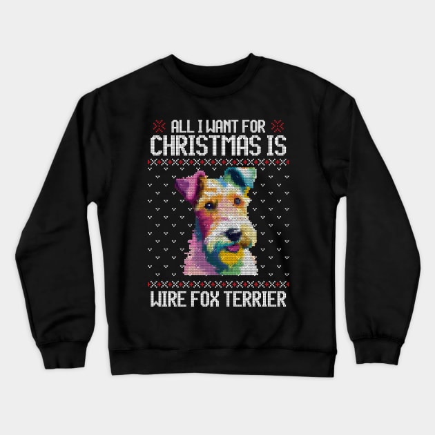 All I Want for Christmas is Wire Fox Terrier - Christmas Gift for Dog Lover Crewneck Sweatshirt by Ugly Christmas Sweater Gift